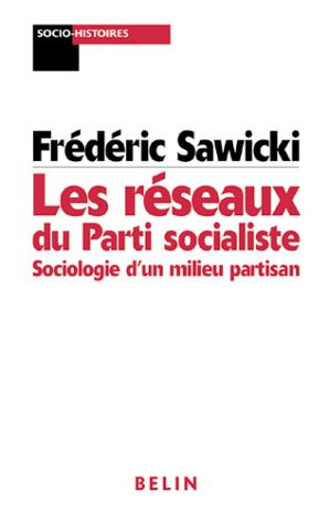 Les réseaux du Parti socialiste : sociologie d'un milieu partisan