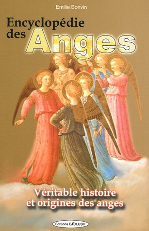 Encyclopédie des anges : histoire vraie des anges