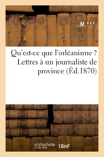 Qu'est-ce que l'orléanisme ? Lettres à un journaliste de province