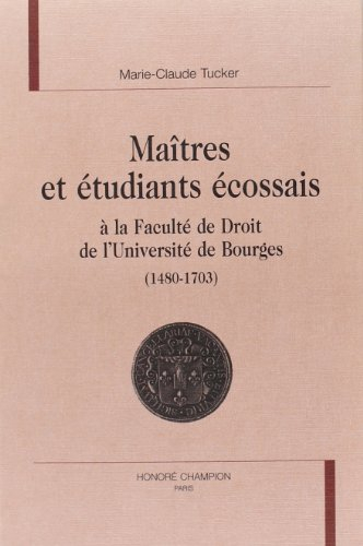 maitres et étudiants ecossais de la faculte de droit de l'université de bourges (1480-1703).