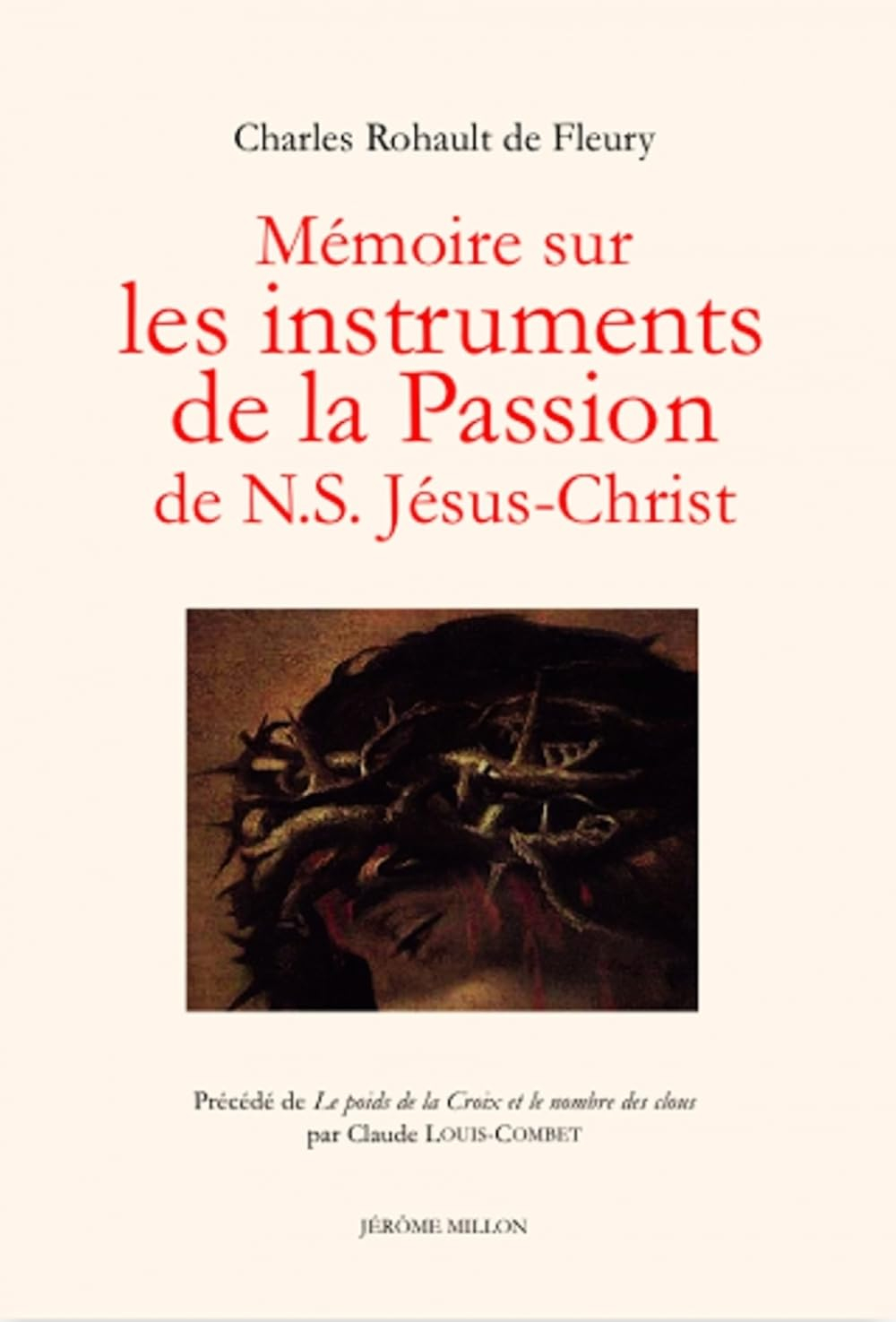 Mémoire sur les instruments de la Passion de N. S. Jésus-Christ. Le poids de la croix et le nombre d