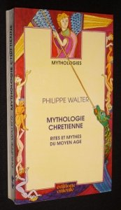 Mythologie chrétienne : rites et mythes du Moyen Age