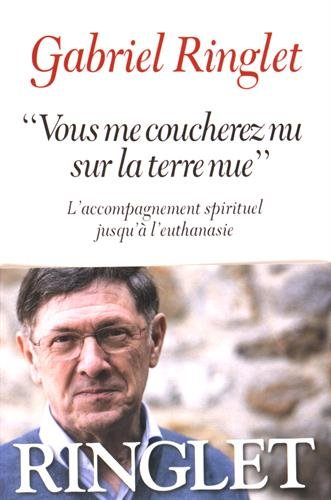 Vous me coucherez nu sur la terre nue : l'accompagnement spirituel jusqu'à l'euthanasie