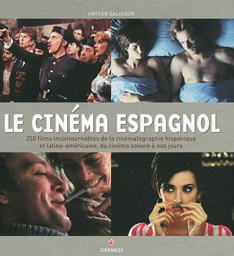 Le cinéma espagnol : 250 films incontournables de la cinématographie hispanique et latino-américaine
