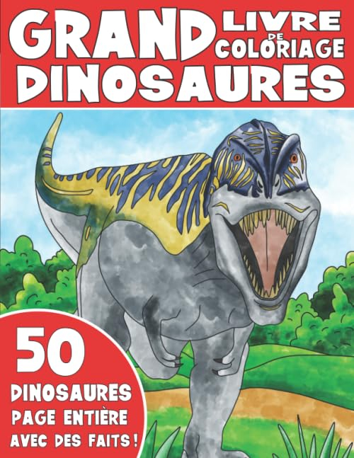 LE GRAND LIVRE DE COLORIAGE SUR LES DINOSAURES: Livre de Coloriage de Dinosaures Pour Enfants Avec d