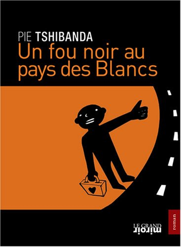 Un fou noir au pays des Blancs : récit
