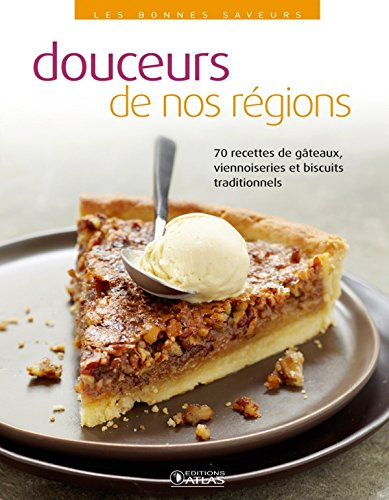 Douceurs de nos régions : 70 recettes de gâteaux, viennoiseries et biscuits traditionnels