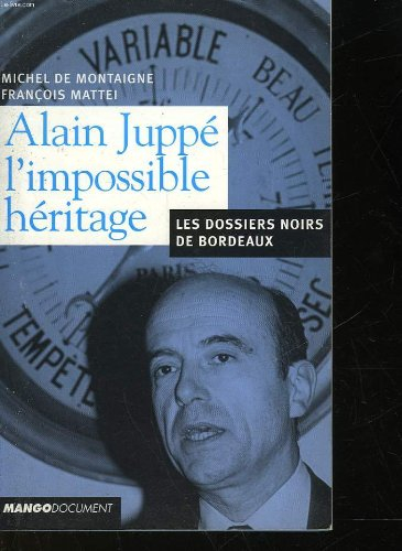 alain juppé, l'impossible héritage : les dossiers noirs de bordeaux