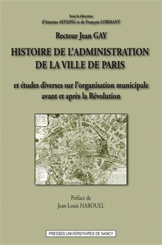 Histoire de l'administration de la ville de Paris : Et études diverses sur l'oragnisation municipale