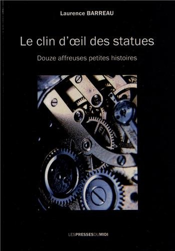 Le clin d'oeil des statues : douze affreuses petites histoires