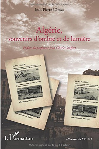 Algérie, souvenirs d'ombre et de lumière : de la guerre d'indépendance à l'exode des pieds-noirs en 