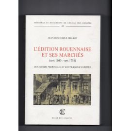 L'édition rouennaise et ses marchés (vers 1600-vers 1730) : dynamisme provincial et centralisme pari