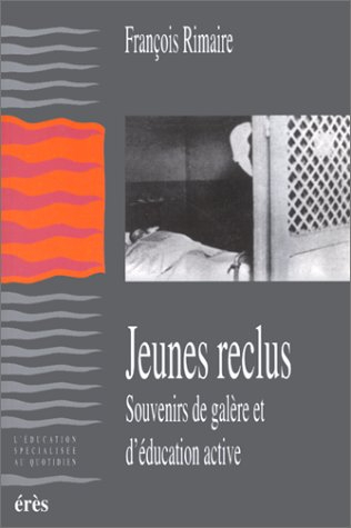 Jeunes reclus : souvenirs de galère et d'éducation active