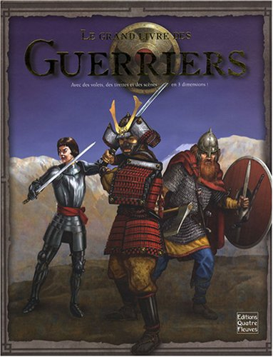 Le grand livre des guerriers : avec des volets, des tirettes et des scènes en 3 dimensions !