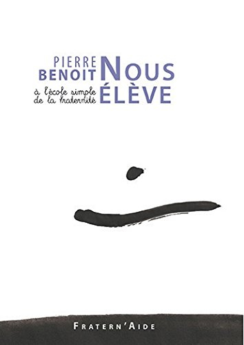 nous élève, à l'école simple de la fraternité