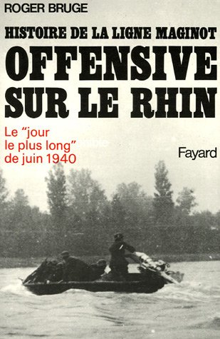 Histoire de la ligne Maginot. Vol. 3. Offensive sur le Rhin
