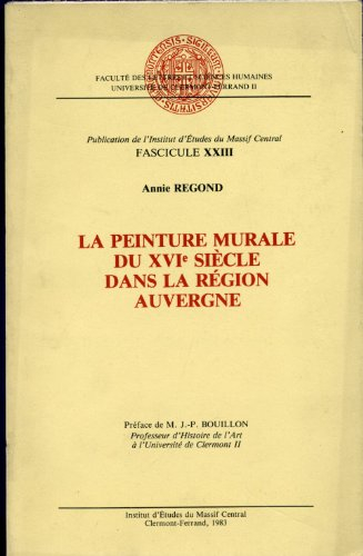 la peinture murale du xvi siècle dans la région auvergne (publication de l'institut d'études du mass