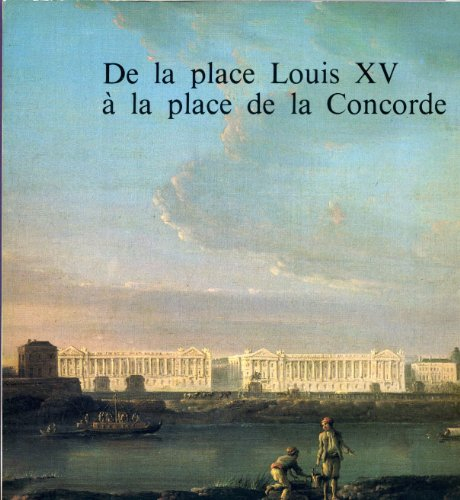 de la place louis xv à la place de la concorde : exposition, paris, musée carnavalet, 17 mai-14 août
