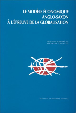 Le modèle économique anglo-saxon à l'épreuve de la globalisation : actes du colloque international o