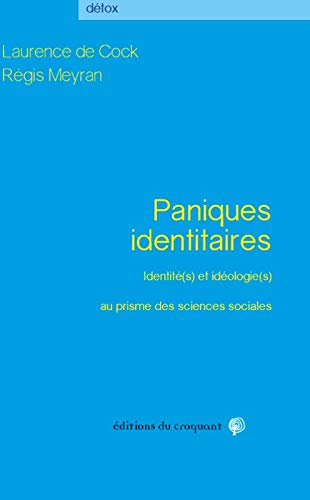 Paniques identitaires : identité(s) et idéologie(s) au prisme des sciences sociales