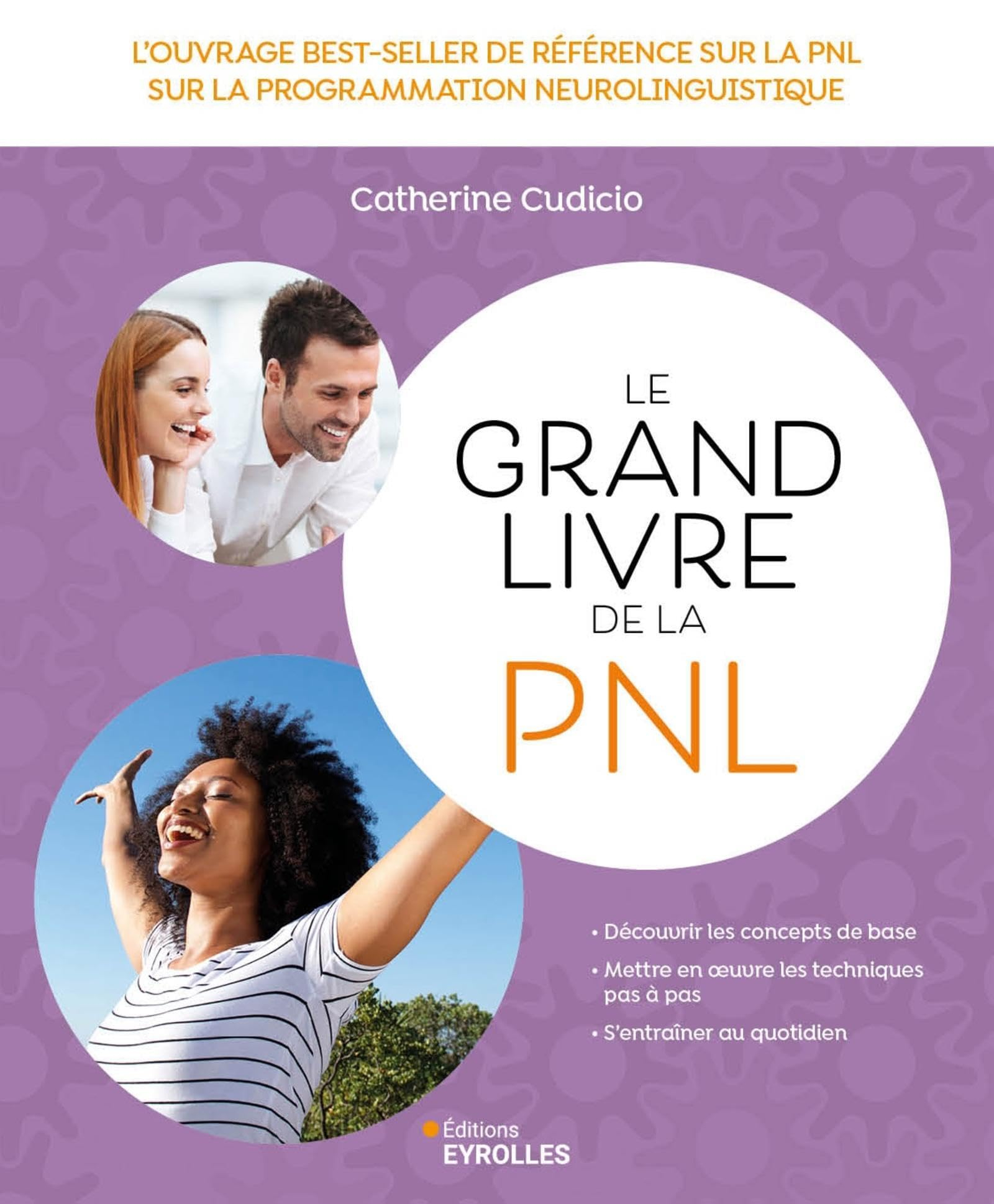 Le grand livre de la PNL : l'ouvrage best-seller de référence sur la programmation neuro-linguistiqu