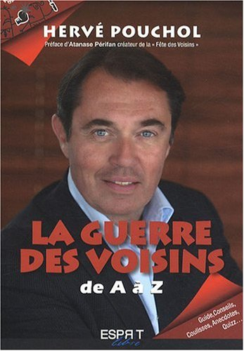 La guerre des voisins : de A à Z : guide, conseils, coulisses, anecdotes, quizz...