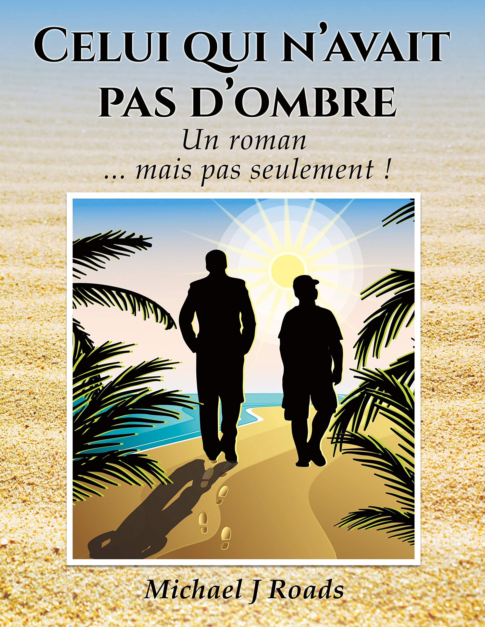 Celui qui n'avait pas d'ombre : Un roman... mais pas seulement !