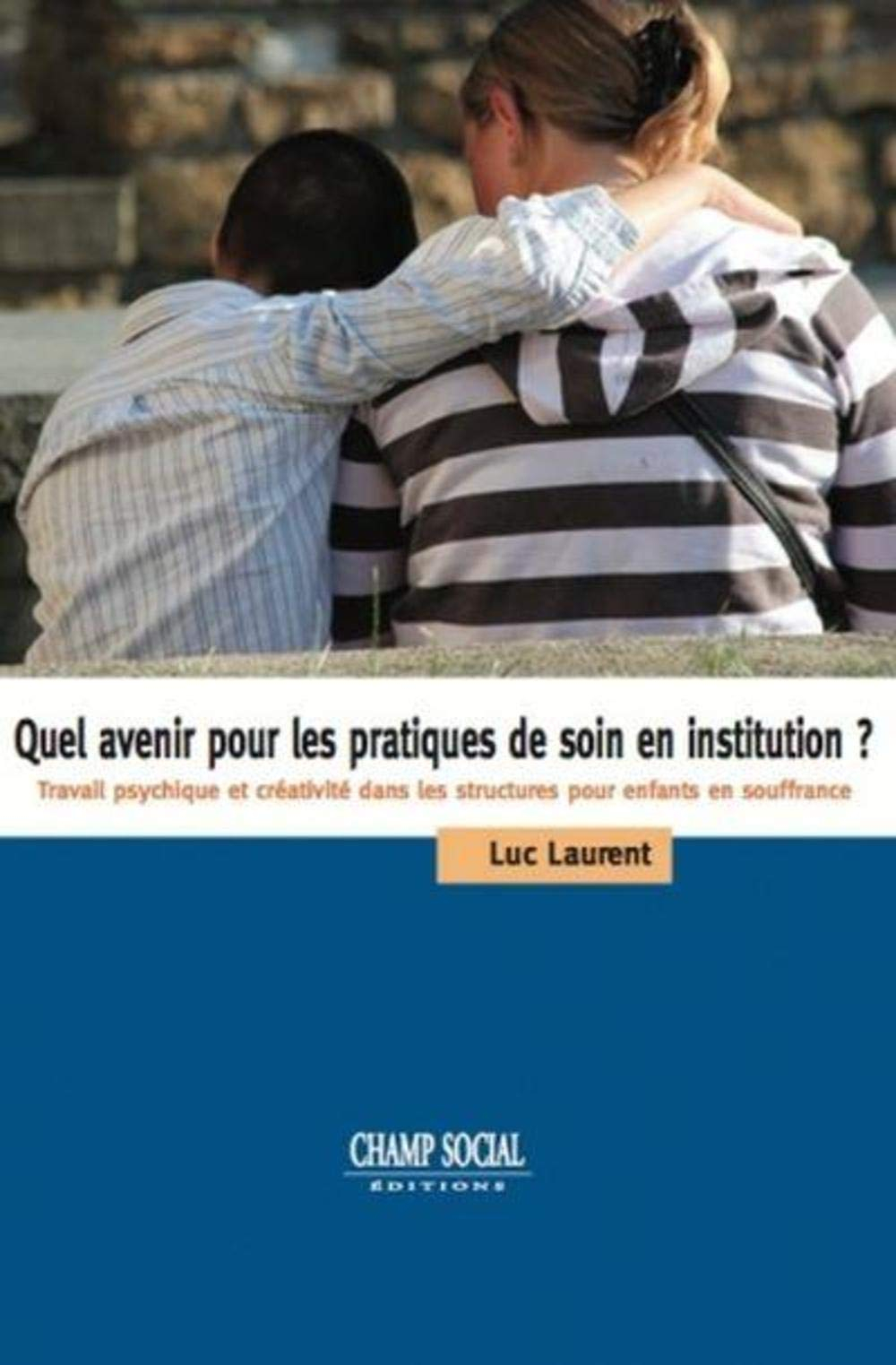 Quel avenir pour les pratiques de soin en institution ? : travail psychique et créativité dans les s