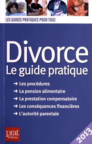 Divorce : le guide pratique, les procédures, la pension alimentaire, la prestation compensatoire, le