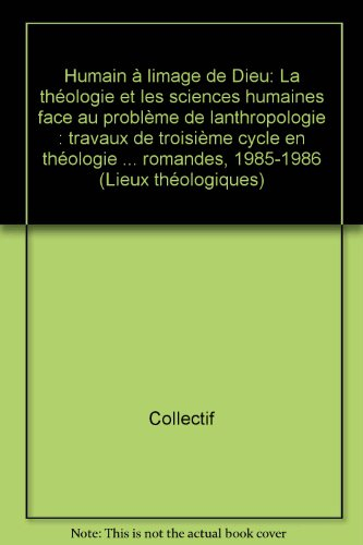Humain à l'image de Dieu : la théologie et les sciences humaines face au problème de l'anthropologie