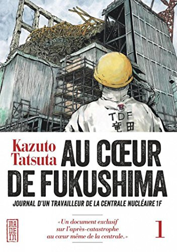 Au coeur de Fukushima : journal d'un travailleur de la centrale nucléaire 1F. Vol. 1
