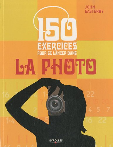 150 exercices pour se lancer dans la photo
