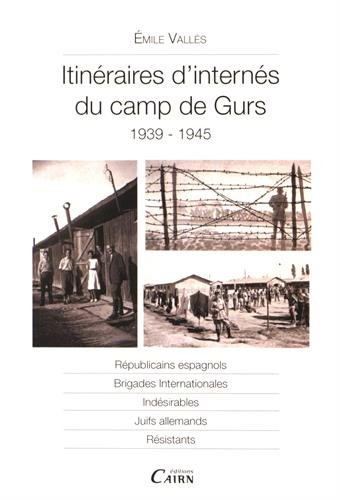 Itinéraires d'internés du camp de Gurs : 1939-1945 : républicains espagnols, brigades internationale