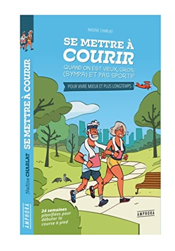 Se mettre à courir quand on est vieux, gros, (sympa) et pas sportif : pour vivre mieux et plus longt