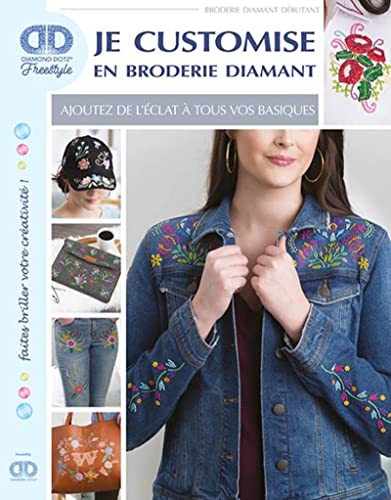 Je customise en broderie diamant : ajoutez de l'éclat à tous vos basiques : broderie diamant débutan