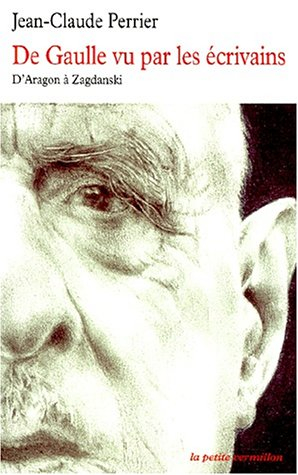 De Gaulle vu par les écrivains : anthologie : d'Aragon à Zagdanski