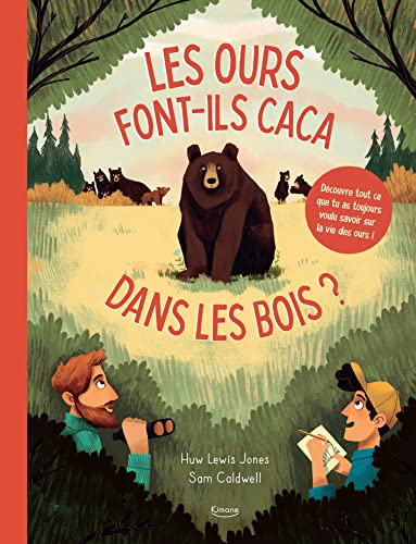 Les ours font-ils caca dans les bois ? : découvre tout ce que tu as toujours voulu savoir sur la vie