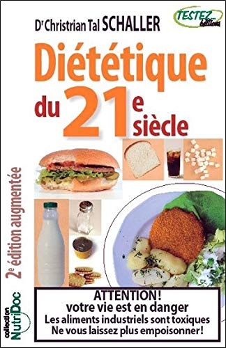 Diététique du 21e siècle : attention ! votre vie est en danger : les aliments industriels sont toxiq