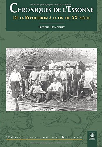 Chroniques de l'Essonne. Vol. 1. Chroniques de l'Essonne : de la Révolution à la fin du XXe siècle