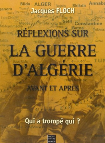 Réflexions sur la guerre d'Algérie : avant et après, qui a trompé qui ?