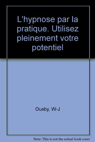 L'hypnose par la pratique : utilisez pleinement votre potentiel