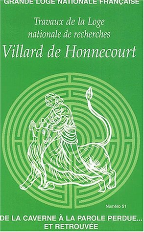 Travaux de la Loge nationale de recherches Villard de Honnecourt, n° 51. De la caverne à la parole p
