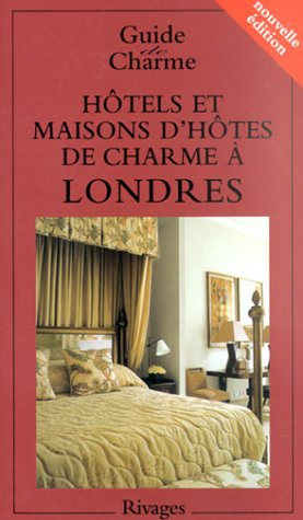 Guide des hôtels et maisons d'hôtes de charme à Londres 2004