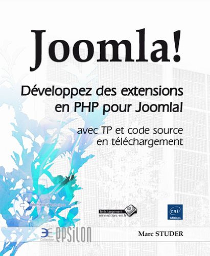 Joomla ! : développez des extensions en PHP pour Joomla ! : avec TP et code source en téléchargement