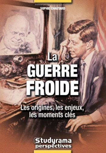 La guerre froide : les origines, les enjeux, les moments clés