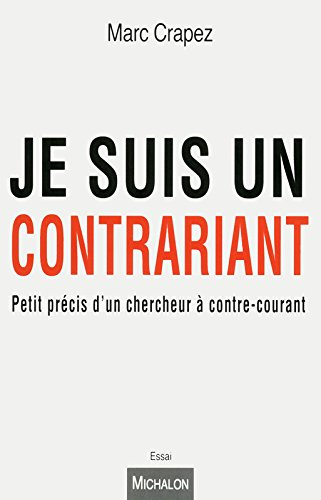 Je suis un contrariant : petit précis d'un chercheur à contre-courant