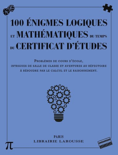 100 énigmes logiques mathématiques au temps du certificat d'études : problèmes de cours d'école, int