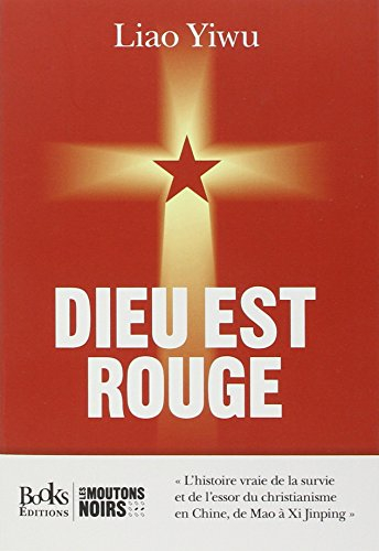 Dieu est rouge : l'histoire vraie de la survie et de l'essor du christianisme en Chine, de Mao à Xi 