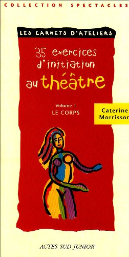 35 exercices d'initiation au théâtre. Vol. 1. Le corps