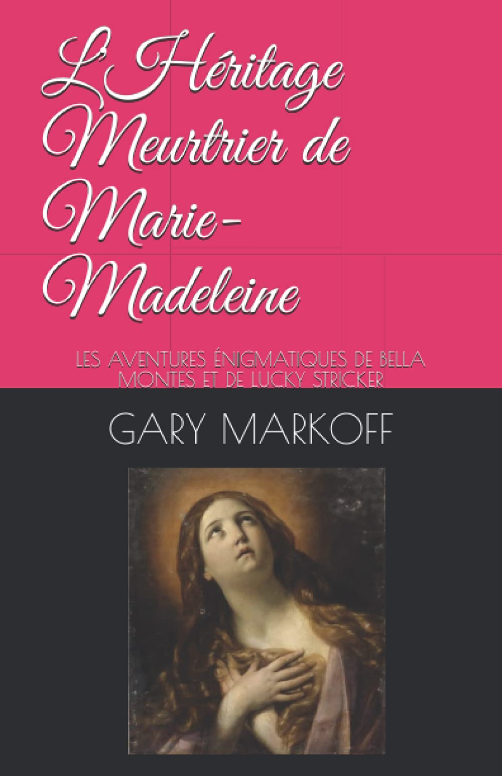 L'Héritage Meurtrier de Marie-Madeleine: LES AVENTURES ÉNIGMATIQUES DE BELLA MONTES ET DE LUCKY STRI